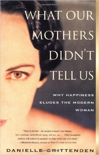 What Our Mother Didnt Tell Us by Danielle Crittenden